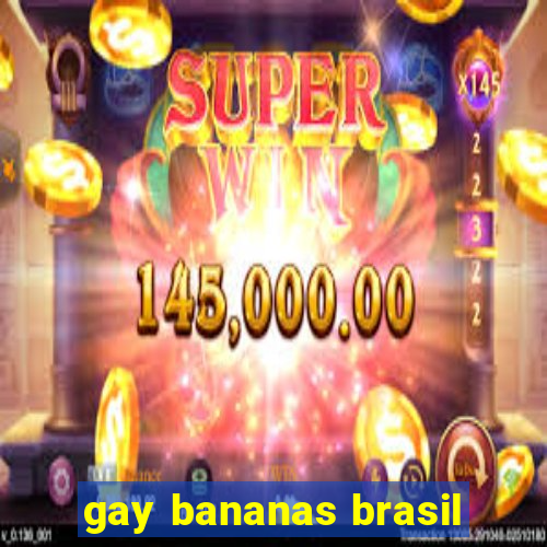 gay bananas brasil